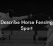 Describe Horse Fencing Sport