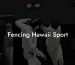 Fencing Hawaii Sport