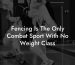 Fencing Is The Only Combat Sport With No Weight Class