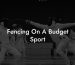 Fencing On A Budget Sport