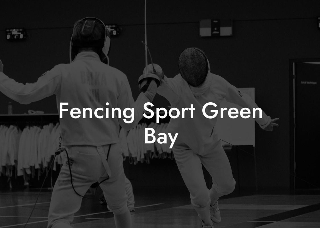 Fencing Sport Green Bay Fencing Sport Green Bay