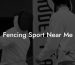 Fencing Sport Near Me
