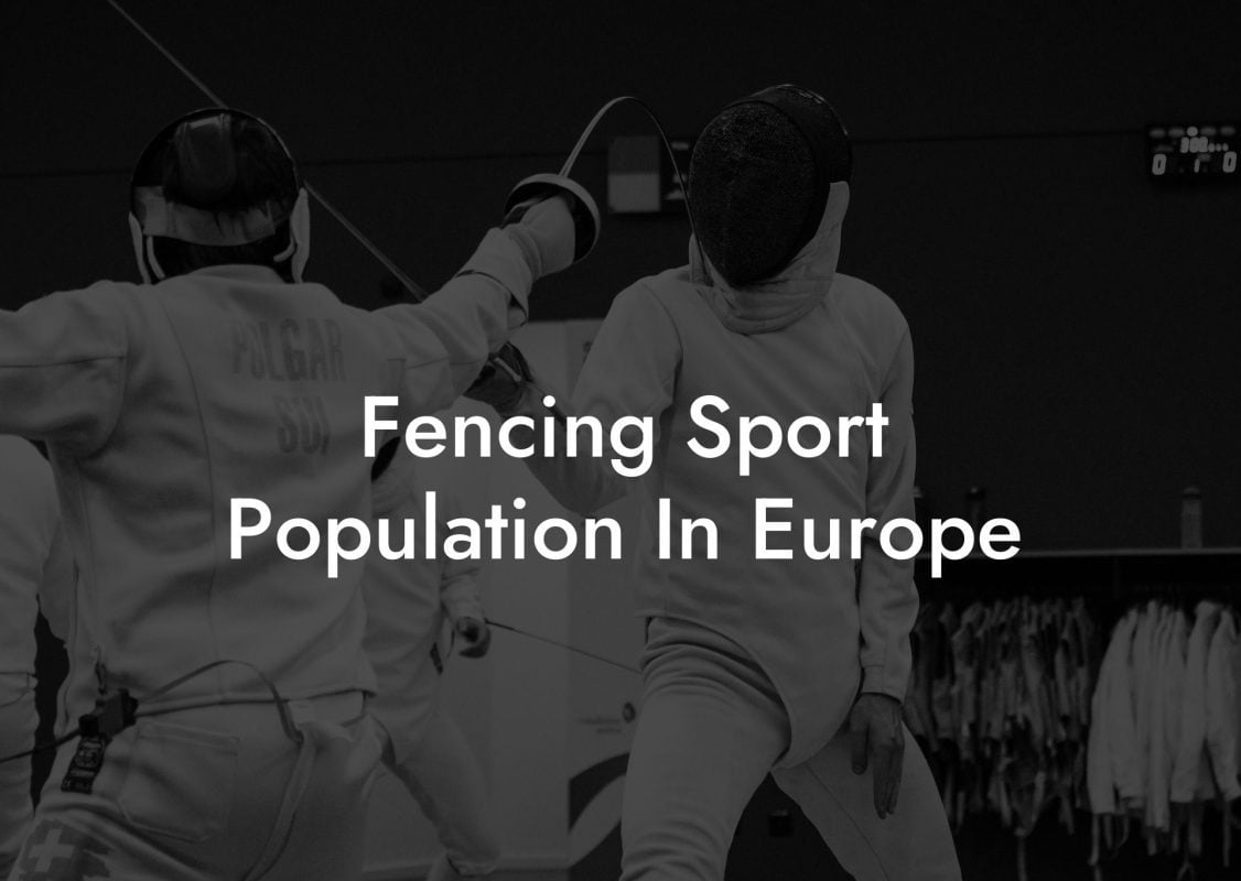 Fencing Sport Population In Europe Fencing Sport Population In Europe
