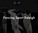 Fencing Sport Raleigh