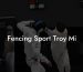 Fencing Sport Troy Mi