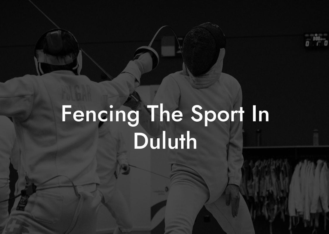 Fencing The Sport In Duluth Fencing The Sport In Duluth