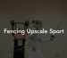 Fencing Upscale Sport