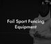 Foil Sport Fencing Equipment