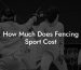 How Much Does Fencing Sport Cost