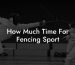 How Much Time For Fencing Sport
