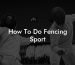 How To Do Fencing Sport