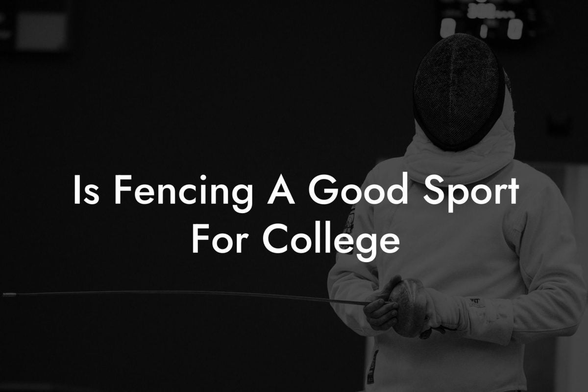 Is Fencing A Good Sport For College Is Fencing A Good Sport For College