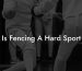Is Fencing A Hard Sport