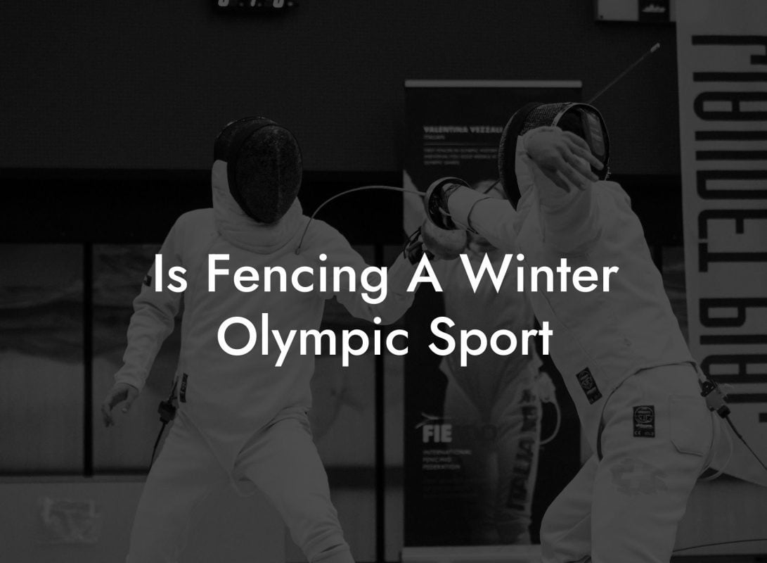 Is Fencing A Winter Olympic Sport