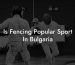 Is Fencing Popular Sport In Bulgaria