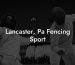 Lancaster, Pa Fencing Sport