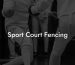 Sport Court Fencing