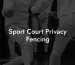 Sport Court Privacy Fencing