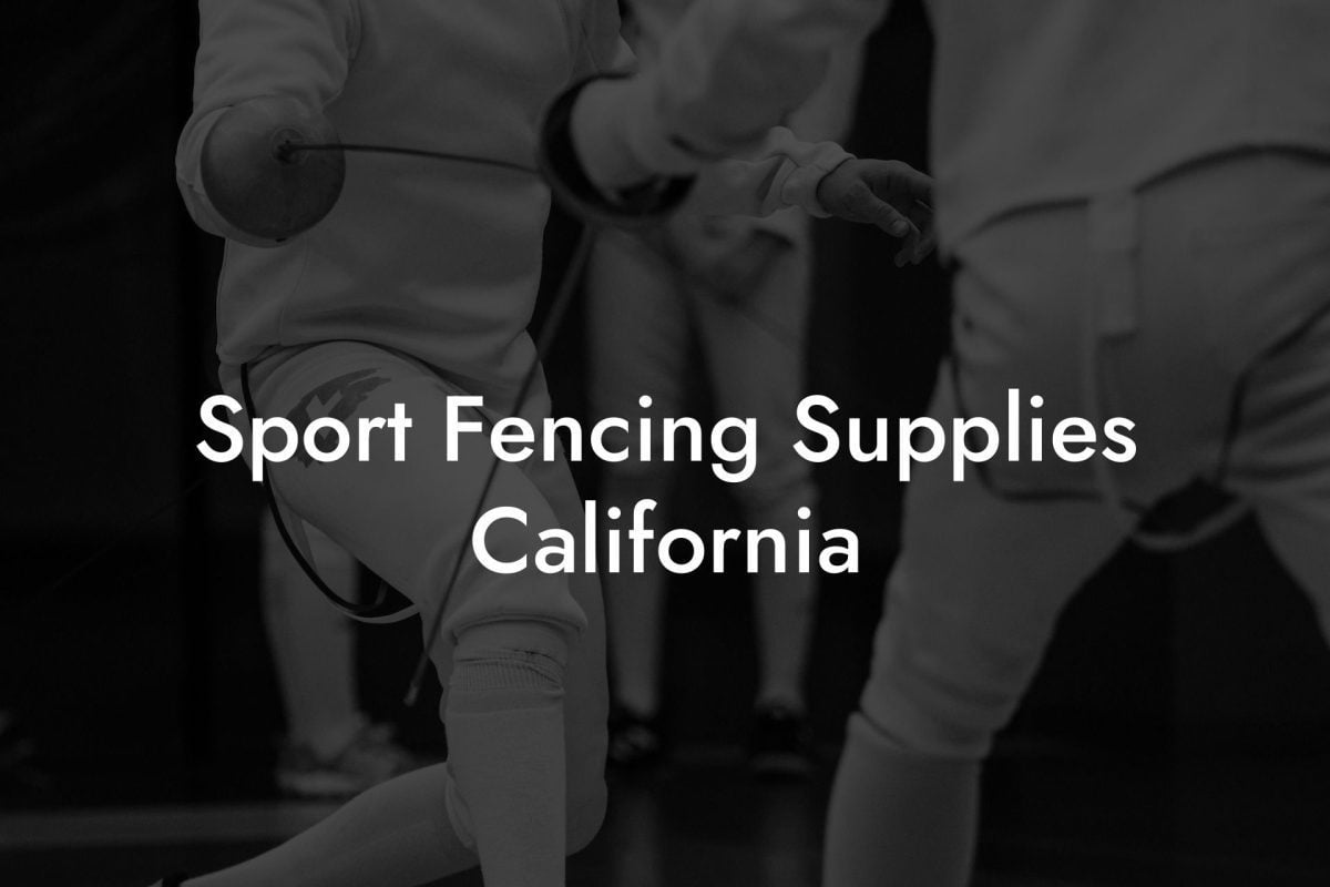 Sport Fencing Supplies California