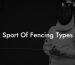 Sport Of Fencing Types