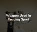 Weapon Used In Fencing Sport