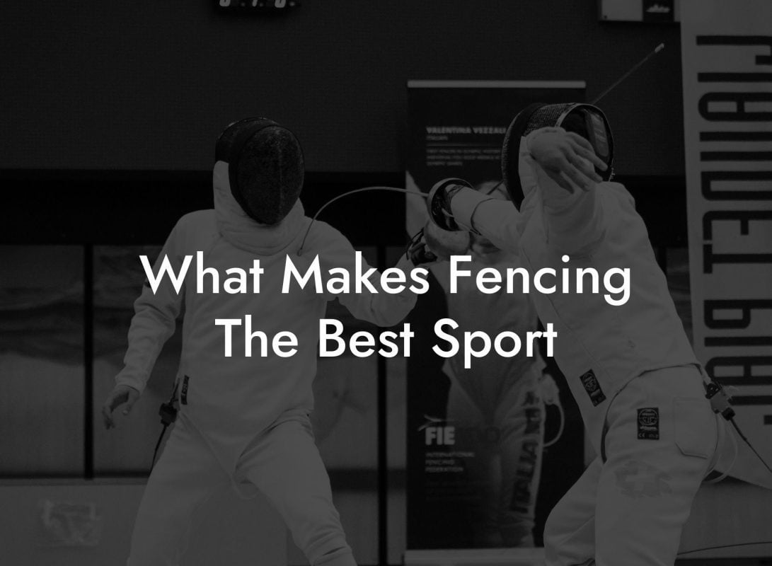 What Makes Fencing The Best Sport What Makes Fencing The Best Sport
