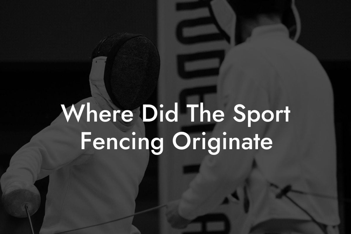 Where Did The Sport Fencing Originate Where Did The Sport Fencing Originate