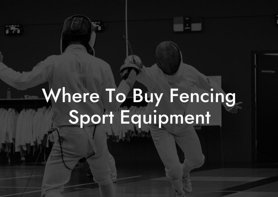 Where To Buy Fencing Sport Equipment Where To Buy Fencing Sport Equipment