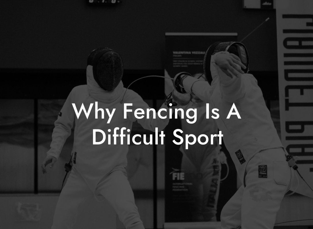 Why Fencing Is A Difficult Sport Why Fencing Is A Difficult Sport