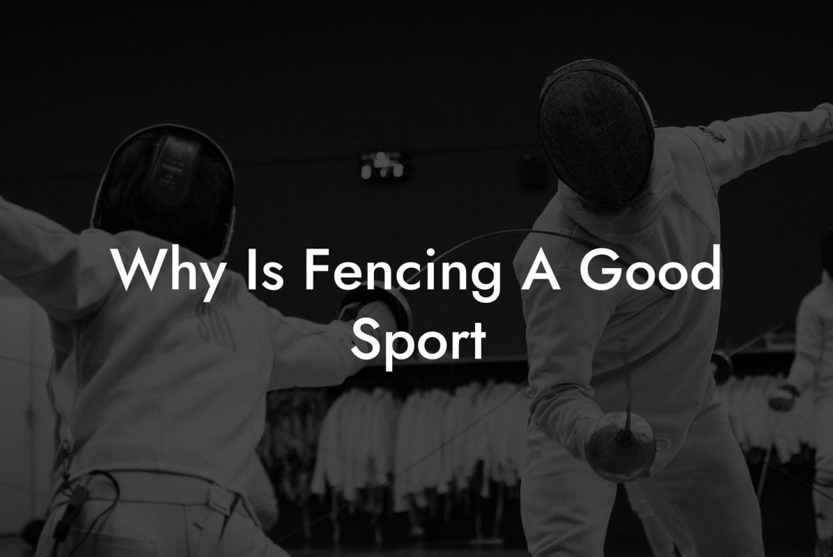 Why Is Fencing A Good Sport Why Is Fencing A Good Sport