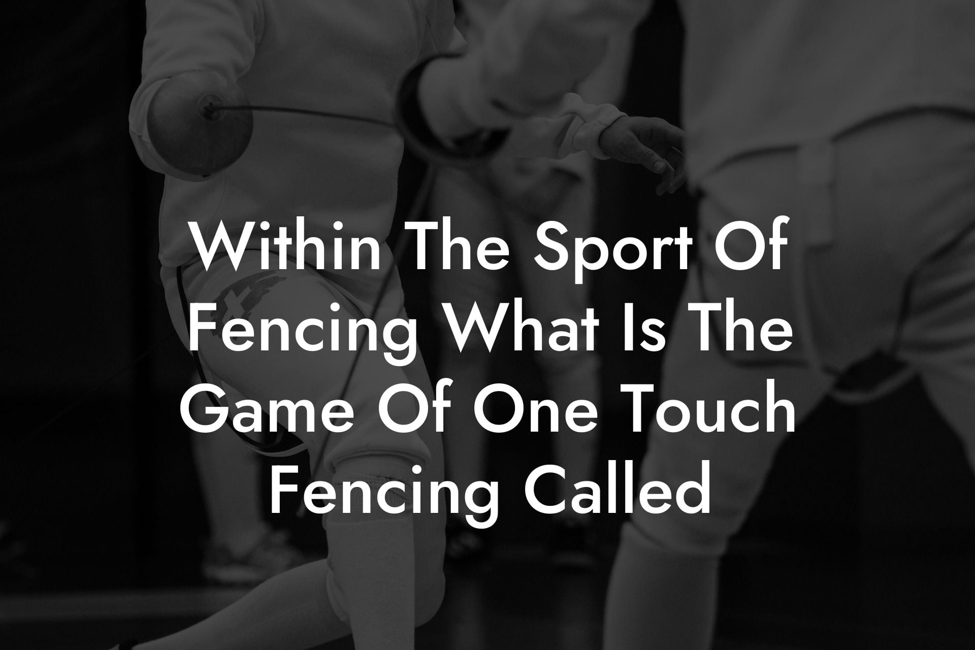 Within The Sport Of Fencing What Is The Game Of One Touch Fencing Called