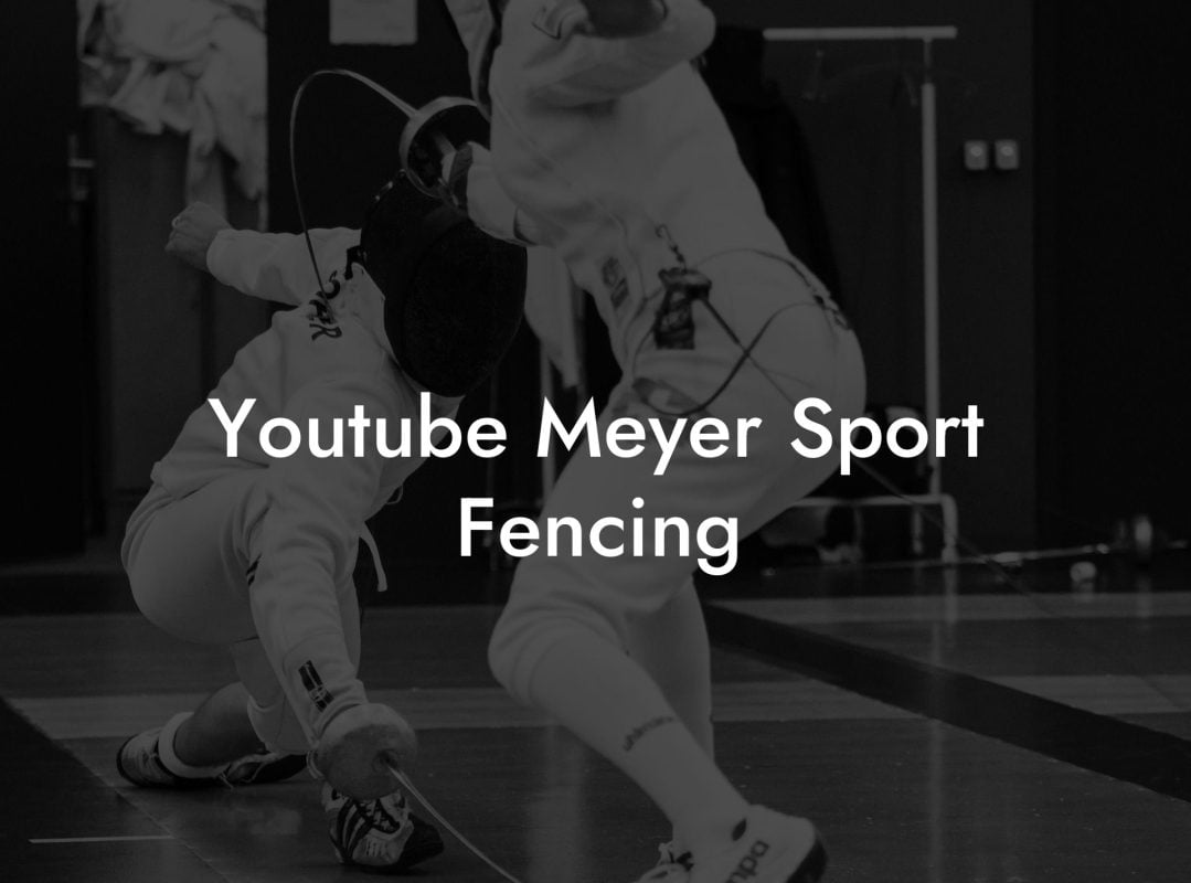 Youtube Meyer Sport Fencing Youtube Meyer Sport Fencing