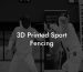 3D Printed Sport Fencing