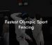 Fastest Olympic Sport Fencing
