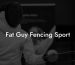 Fat Guy Fencing Sport