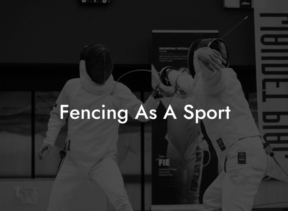 Fencing As A Sport