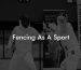 Fencing As A Sport