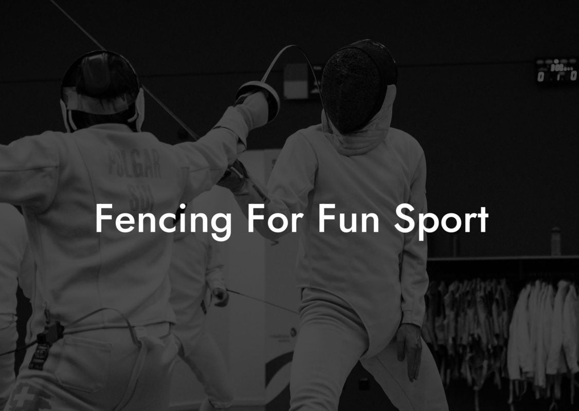 Fencing For Fun Sport