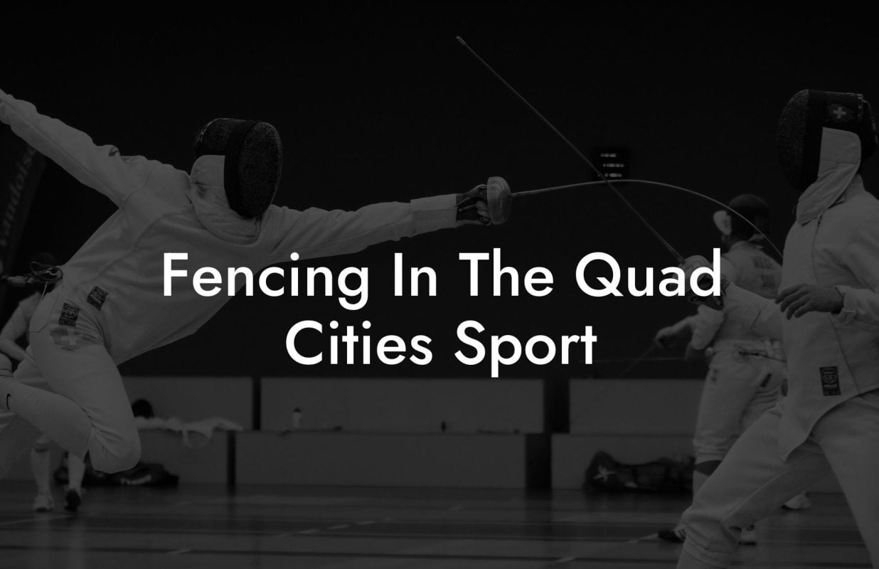 Fencing In The Quad Cities Sport