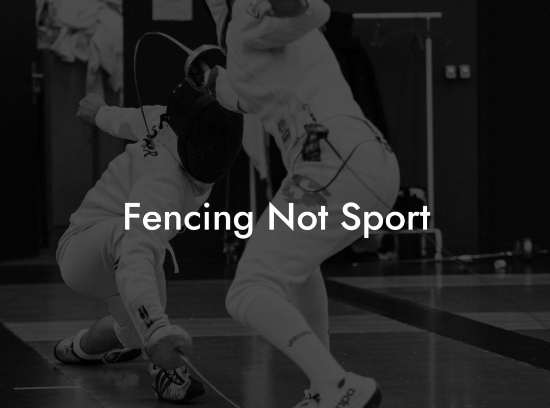 Fencing Not Sport