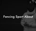 Fencing Sport About