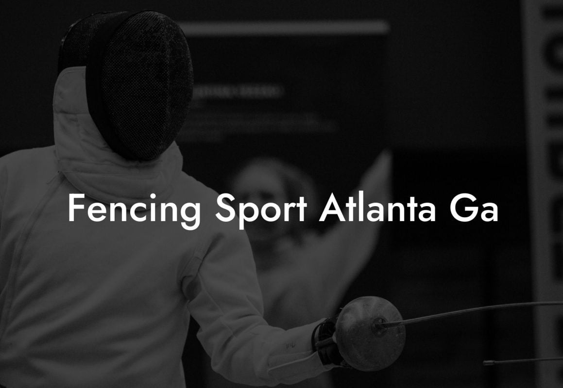 Fencing Sport Atlanta Ga