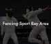 Fencing Sport Bay Area