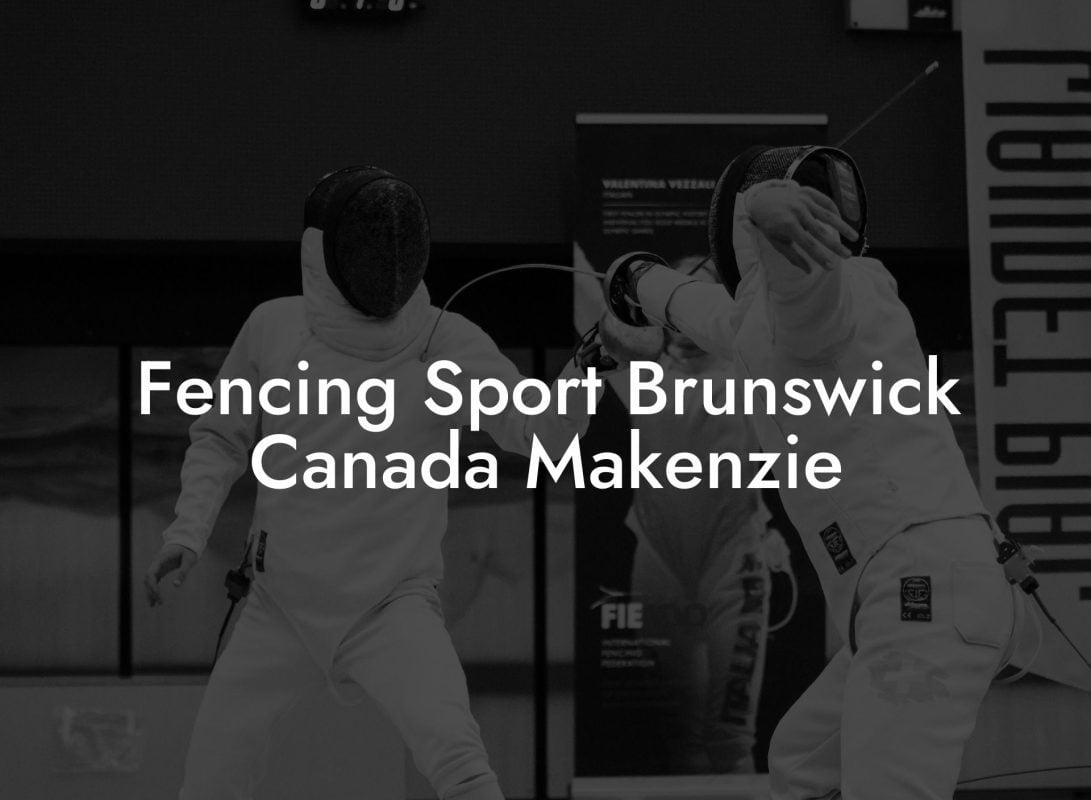 Fencing Sport Brunswick Canada Makenzie