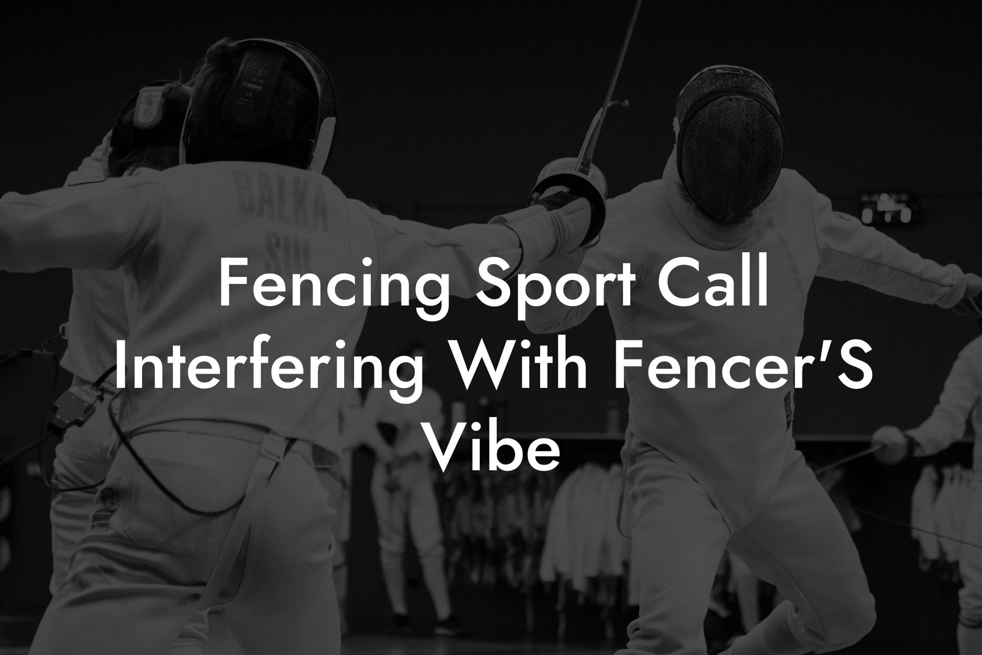 Fencing Sport Call Interfering With Fencer'S Vibe