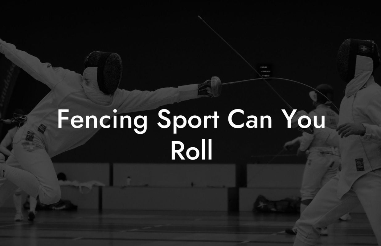 Fencing Sport Can You Roll