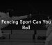 Fencing Sport Can You Roll