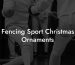 Fencing Sport Christmas Ornaments