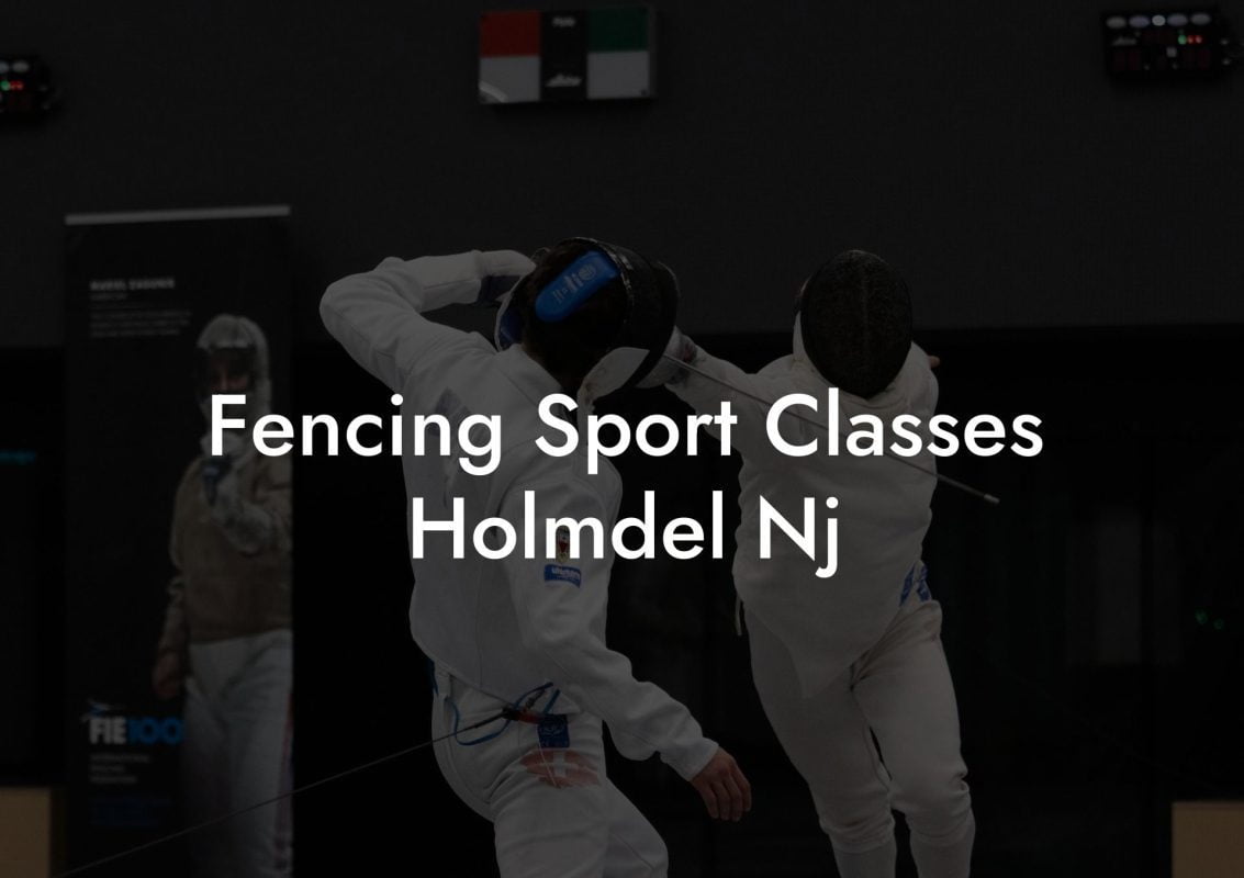 Fencing Sport Classes Holmdel Nj
