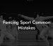 Fencing Sport Common Mistakes